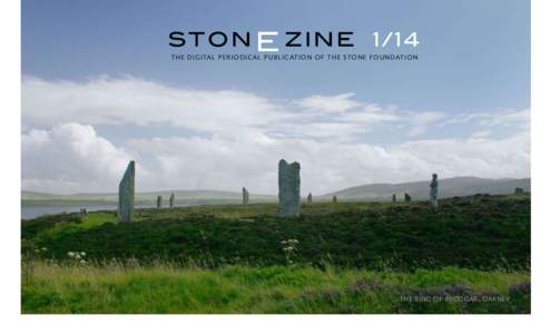 S TON E Z IN ETHE DIGITAL PERIO DICAL PUBL ICATION OF TH E S TON E F OU N D ATION THE RING OF BRODGAR, ORKNEY  Editoral. . .