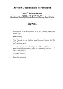 Advisory Council on the Environment The 125th Meeting to be held on Monday, 9 May 2005 at 2:30 p.m. in Conference Room, 33/F, Revenue Tower, 5 Gloucester Road, Wanchai  AGENDA