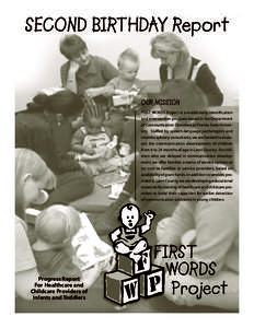 SECOND BIRTHDAY Report  OUR MISSION FIRST WORDS Project is a model early identification and intervention program based in the Department of Communication Disorders at Florida State University. Staffed by speech-language 