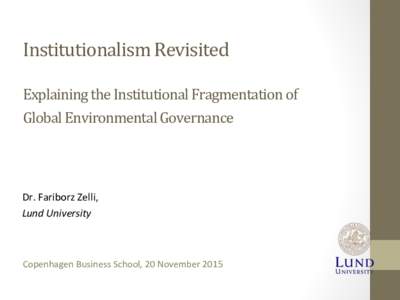 Institutionalism	Revisited Explaining	the	Institutional	Fragmentation	of		 Global	Environmental	Governance