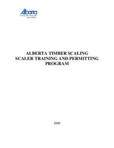 ALBERTA TIMBER SCALING SCALER TRAINING AND PERMITTING PROGRAM 2008
