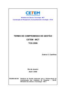 Ministério da Ciência e Tecnologia - MCT Coordenação de Planejamento, Acompanhamento e Avaliação - CPAA TERMO DE COMPROMISSO DE GESTÃO CETEM - MCT TCG 2006