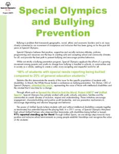 Special Olympics and Bullying Prevention Bullying is problem that transcends geographic, racial, ethnic and economic borders and is an issue closely connected to our movement of acceptance and inclusion that has been goi