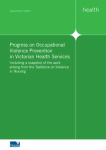 Progress on Occupational Violence Prevention in Victorian Health Services Including a snapshot of the work arising from the Taskforce on Violence in Nursing