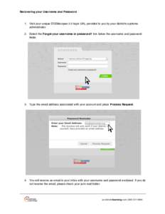 Recovering your Username and Password  1. Visit your unique STEMscopes 2.0 login URL provided to you by your district’s systems administrator. 2. Select the Forgot your username or password? link below the username and