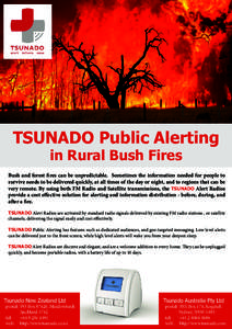 TSUNADO Public Alerting in Rural Bush Fires Bush and forest fires can be unpredictable. Sometimes the information needed for people to survive needs to be delivered quickly, at all times of the day or night, and to regio