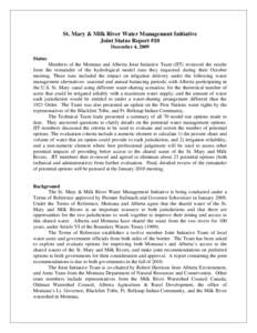 St. Mary & Milk River Water Management Initiative Joint Status Report #10 December 4, 2009 Status Members of the Montana and Alberta Joint Initiative Team (JIT) reviewed the results from the remainder of the hydrological