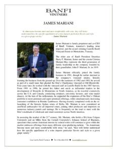 JAMES MARIANI “As Americans become more and more comfortable with wine, they will better understand how the specific appellation of a wine imparts particular flavors and style to a given grape variety.” -- James Mari