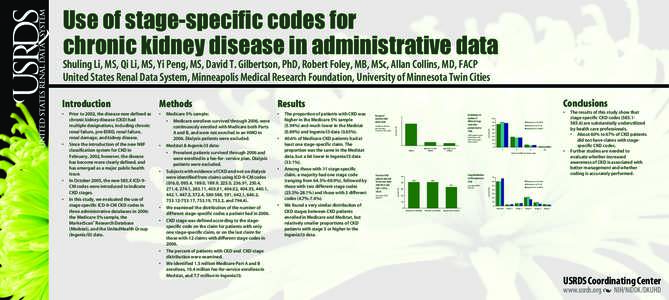 Use of stage-specific codes for chronic kidney disease in administrative data Shuling Li, MS, Qi Li, MS, Yi Peng, MS, David T. Gilbertson, PhD, Robert Foley, MB, MSc, Allan Collins, MD, FACP United States Renal Data Syst