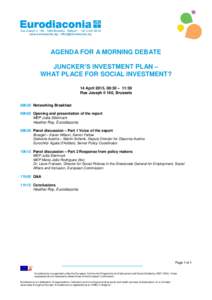 AGENDA FOR A MORNING DEBATE JUNCKER’S INVESTMENT PLAN – WHAT PLACE FOR SOCIAL INVESTMENT? 14 April 2015, 08:30 – 11:30 Rue Joseph II 166, Brussels 08h30 Networking Breakfast