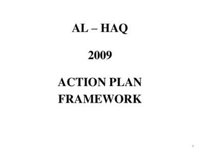 AL – HAQ 2009 ACTION PLAN FRAMEWORK  1