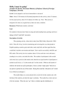 Hello, I must be going! Jennifer M. Herrin, Slovenian Ministry of Defense School of Foreign Languages, Slovenia Level: Can be adapted to suit lower-intermediate to advanced Time: About[removed]minutes for the initial prepa