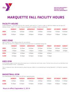 MARQUETTE FALL FACILITY HOURS FACILITY HOURS Facility Guidelines: 7 and under must be with a parent, youth must be 12 years or older to supervise children over the age of 8. Wellness Center: Youth[removed]years of age are 