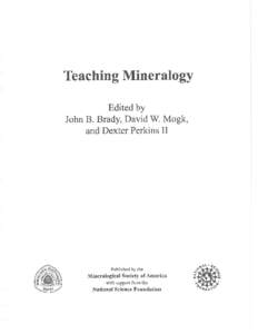 Teaching Mineralogy Edited by John B. Brady, David W. Mogk, and Dexter Perkins II  Published by the