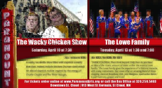 The Wacky Chicken Show Saturday, April 10 at 7:30 All tickets $16 A wacky vaudeville show filled with slapstick comedy that does, indeed, include chickens (human-sized ones)!