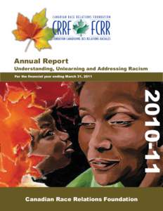 Annual Report Understanding, Unlearning and Addressing Racism For the ﬁnancial year ending March 31, [removed]Canadian Race Relations Foundation