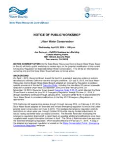 NOTICE OF PUBLIC WORKSHOP Urban Water Conservation Wednesday, April 20, 2016 – 1:00 p.m. Joe Serna Jr. - CalEPA Headquarters Building Coastal Hearing Room 1001 I Street, Second Floor