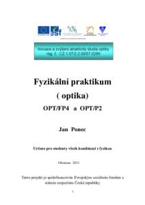 Fyzikální praktikum ( optika) OPT/FP4 a OPT/P2 Jan Ponec Určeno pro studenty všech kombinací s fyzikou