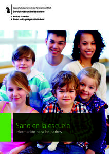 Sano en la escuela Información para los padres Queridos padres La salud de los niños y los adolescentes nos ocupa y preocupa a todos. El servicio Kinder- und Jugendgesundheitsdienst Basel-Stadt