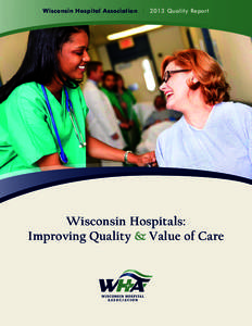 Wisconsin Hospital Association  | 2013 Quality Report Wisconsin Hospitals: Improving Quality & Value of Care