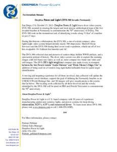 For Immediate Release  DeepSea Power and Light’s DVS-300 Invades Normandy San Diego, CA; October 15, 2013- DeepSea Power & Light’s new diver video system, DVS-300, assisted in creating the largest and most precise ar