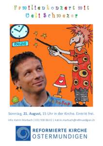 Familienkonzert mit Ueli Schmezer Sonntag, 21. August, 15 Uhr in der Kirche. Eintritt frei. Info: Katrin Marbach |  | 