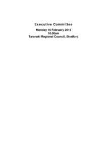 Executive Committee Monday 16 February[removed]00am Taranaki Regional Council, Stratford  Agenda for the meeting of the Executive Committee of the