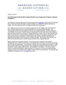 August 18, 2014 The AHA Supports Durbin Bill to Expand Student Loan Forgiveness Program to Adjunct Professors The American Historical Association strongly endorses the legislation introduced by US Senator Dick Durbin tha