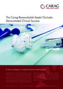 The Carag Bioresorbable Septal Occluder: Demonstrated Clinical Success A new era begins in septal occlusion technology Transcatheter closure of atrial level shunts is now the standard of care at most hospitals, and the t