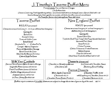 J. Timothy’s Taverne Buffet Menu Pricing Includes Tax and Service Charges Our Buffets include: Cheese & Cracker tray, Fresh Vegetable tray with dip, a served tossed salad with house dressing (Caesar or Spinach Spinach 