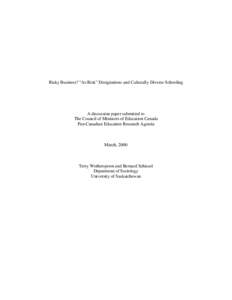 Risky Business? “At-Risk” Designations and Culturally Diverse Schooling  A discussion paper submitted to The Council of Ministers of Education Canada Pan-Canadian Education Research Agenda