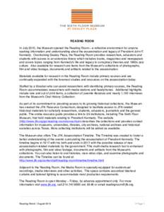 READING ROOM In July 2010, the Museum opened the Reading Room—a reflective environment for anyone seeking information and understanding about the assassination and legacy of President John F. Kennedy. Overlooking Deale