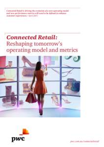 Connected Retail is driving the evolution of a new operating model customer experiences / April 2015 Connected Retail: Reshaping tomorrow’s operating model and metrics
