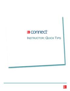 INSTRUCTOR: QUICK TIPS  1 CONNECT INSTRUCTOR: QUICK TIPS Get a quick, easy start with McGraw-Hill Connect using the valuable tips below. Learn