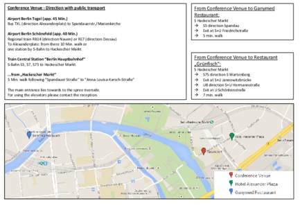 Conference Venue - Direction with public transport Airport Berlin Tegel (app. 45 Min.) Bus TXL (direction Alexanderplatz) to Spandauerstr./Marienkirche Airport Berlin Schönefeld (app. 40 Min.) Regional train RB14 (direc