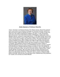   	
   Anita	
  Summers,	
  Professor	
  Emerita	
     Anita A. Summers is a Professor Emerita of the Wharton School. She did her graduate work in economics at the University of Chicago and Columbia University, wo