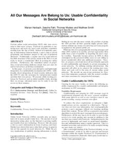 All Our Messages Are Belong to Us: Usable Confidentiality in Social Networks Marian Harbach, Sascha Fahl, Thomas Muders and Matthew Smith Distributed Computing & Security Group Leibniz University of Hannover Hannover, Ge