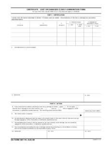 CERTIFICATE - LOST OR DAMAGED CLASS 5 AMMUNITION ITEMS For use of this form, see DA PAM[removed]; the proponent agency is DCSLOG PART I - CERTIFICATION I certify that the item(s) described in blocks 1-5 below were as stat