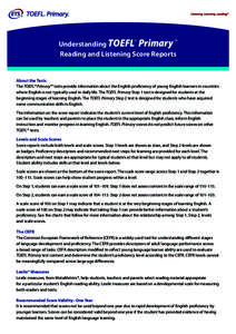 Understanding TOEFL® Primary ™ Reading and Listening Score Reports About the Tests The TOEFL® Primary™ tests provide information about the English proficiency of young English learners in countries where English is