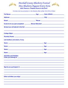 Marshall County Blueberry Festival Miss Blueberry Pageant Entry Form 2016 Theme is “Another Picnic in the Park” All entries must be postmarked or in the Blueberry office by May 13th, 2016 at 5:00pm