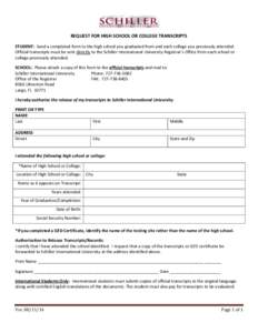 REQUEST FOR HIGH SCHOOL OR COLLEGE TRANSCRIPTS STUDENT: Send a completed form to the high school you graduated from and each college you previously attended. Official transcripts must be sent directly to the Schiller Int