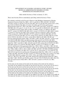 DEPARTMENT OF LICENSING AND REGULATORY AFFAIRS MICHIGAN ADMINISTRATIVE HEARING SYSTEM ADMINISTRATIVE HEARING RULES Filed with the Secretary of State on January 15, 2015. These rules become effective immediately upon fili