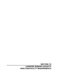 SECTION 7.0 LANDSIDE DEMAND CAPACITY ANALYSIS/FACILITY REQUIREMENTS SECTION 7.0 LANDSIDE DEMAND CAPACITY ANALYSIS/FACILITY REQUIREMENTS