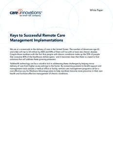 White Paper  Keys to Successful Remote Care Management Implementations We are at a crossroads in the delivery of care in the United States. The number of Americans age 65 and older will rise to 54 million by 2020 and 84%