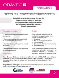 Reporting RSE : Répondre aux obligations Grenelle 2 Le cadre international et national du reporting Les principes et enjeux du reporting Le processus et les acteurs du reporting Les obligations article 225, grenelle 2 E