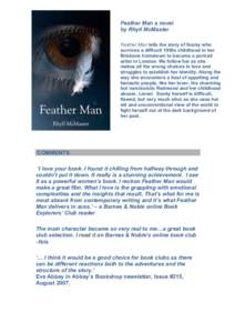 Feather Man a novel by Rhyll McMaster Feather Man tells the story of Sooky who survives a difficult 1950s childhood in her Brisbane hometown to become a portrait artist in London. We follow her as she