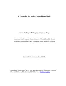 A Theory for the Indian Ocean Dipole Mode  Tim Li, Bin Wang, C.-P. Chang*, and Yongsheng Zhang International Pacific Research Center, University of Hawaii, Honolulu, Hawaii *Department of Meteorology, Naval Postgraduate 