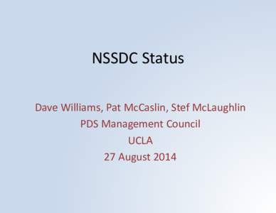 NSSDC Status Dave Williams, Pat McCaslin, Stef McLaughlin PDS Management Council UCLA 27 August 2014