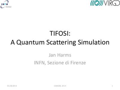 TIFOSI: A Quantum Scattering Simulation Jan Harms INFN, Sezione di Firenze