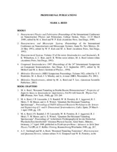PROFESSIONAL PUBLICATIONS MARK A. REED BOOKS 1. Nanostructure Physics and Fabrication (Proceedings of the International Conference on Nanostructure Physics and Fabrication, College Station, Texas, 13-15 March 1989), edit
